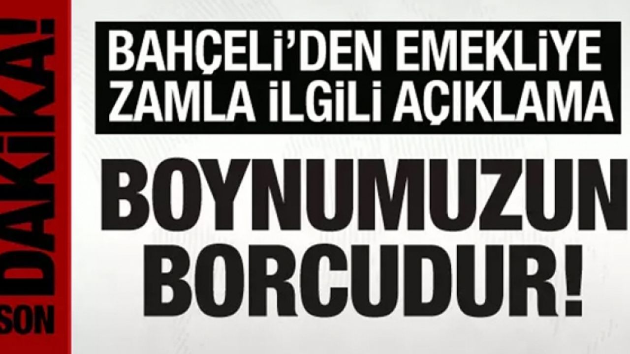 Bahçeli'den emekliye zam açıklaması: Boynumuzun borcudur!