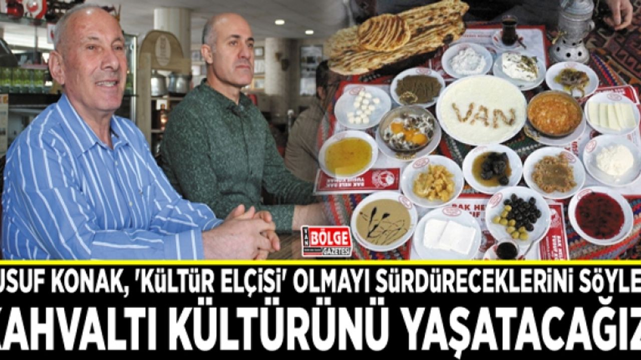 Bak Hele Bak sözüyle tanınan Yusuf Konak, 'kültür elçisi' olmayı sürdüreceklerini söyledi