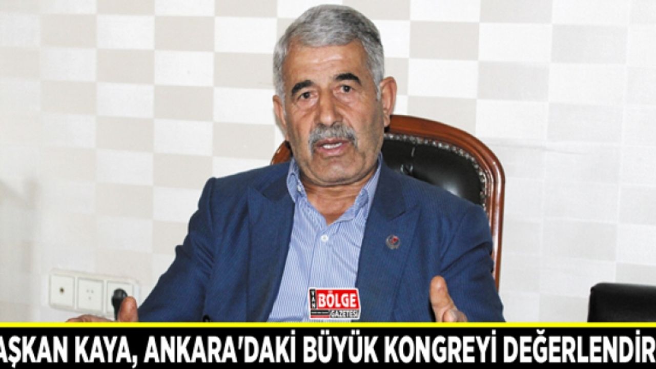 Başkan Kaya, Ankara'daki büyük kongreyi değerlendirdi