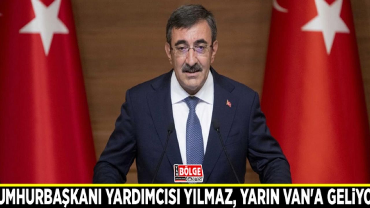 Cumhurbaşkanı Yardımcısı Yılmaz, yarın Van'a geliyor