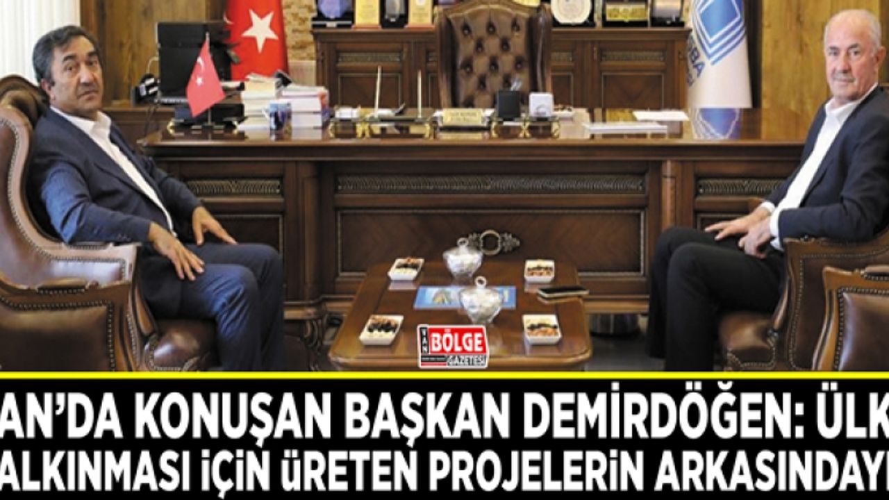 Demirdöğen: Ülke kalkınması için üreten projelerin arkasındayız