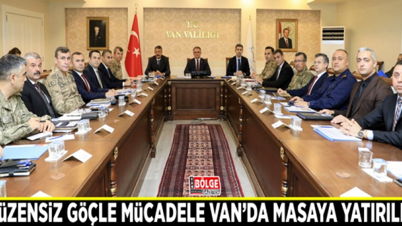 Düzensiz göçle mücadele Van’da masaya yatırıldı