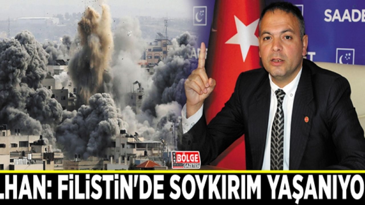 İlhan: Filistin'de soykırım yaşanıyor