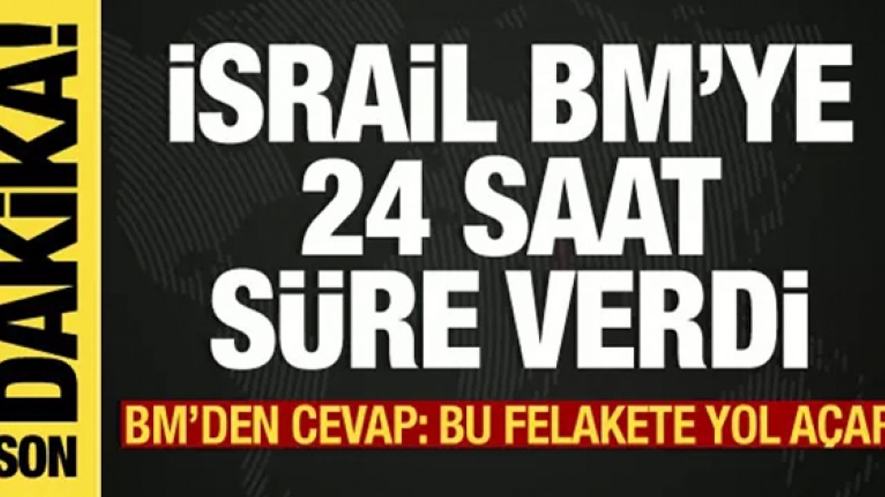 İsrail-Filistin savaşında son dakika: İsrail, BM'ye 24 saat süre verdi