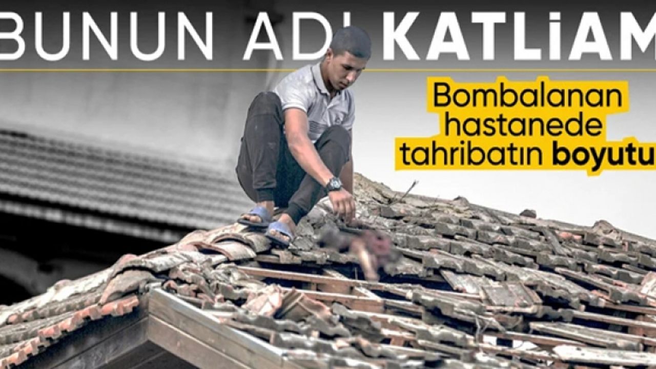 İsrail'in bombaladığı hastanedeki tahribatın boyutu gözler önüne serildi