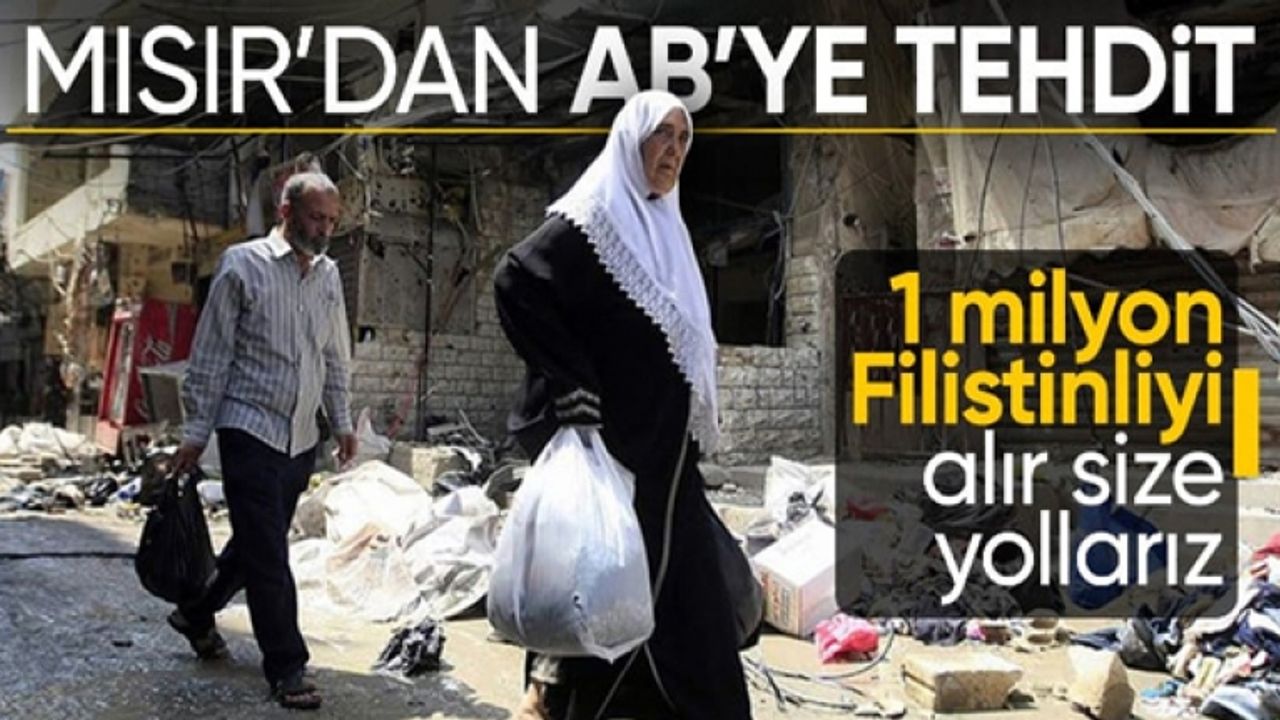 Mısır'dan Avrupa'ya mülteci tepkisi: 1 milyon Filistinliyi siz alın