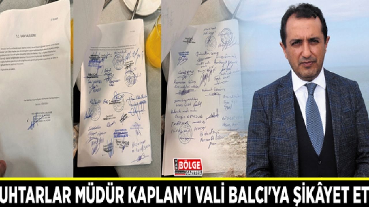 Muhtarlar Müdür Kaplan'ı Vali Balcı'ya şikâyet etti