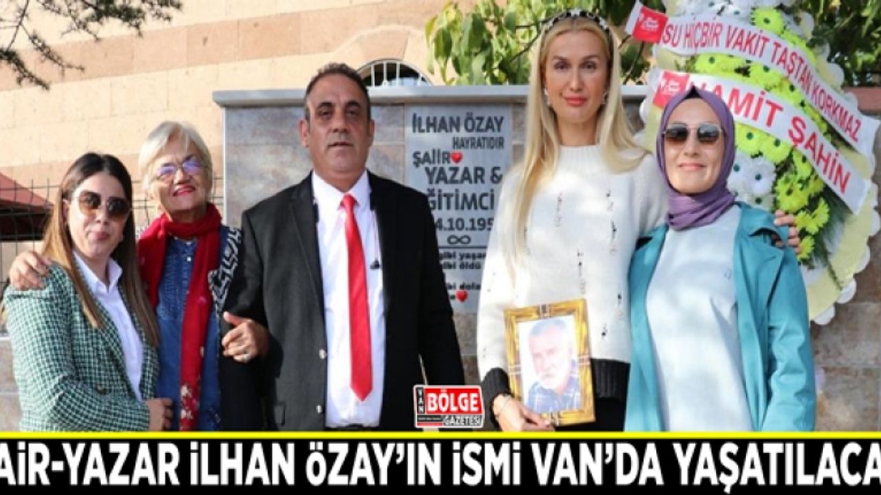 Şair-Yazar İlhan Özay’ın ismi Van’da yaşatılacak