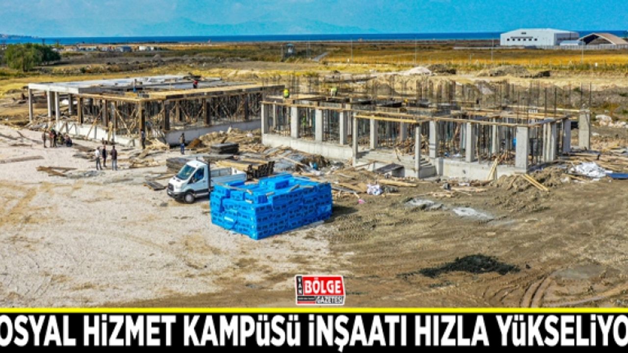 Sosyal Hizmet Kampüsü inşaatı hızla yükseliyor