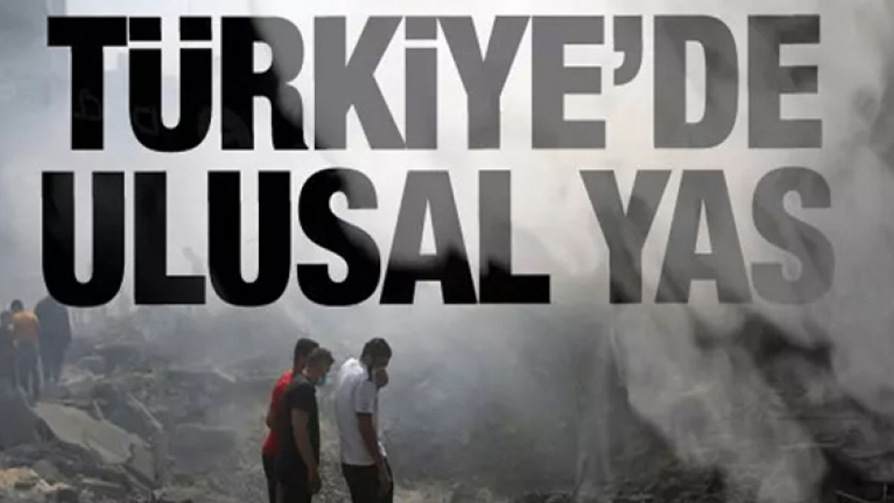 Türkiye'de 3 günlük ulusal yas ilan edilecek