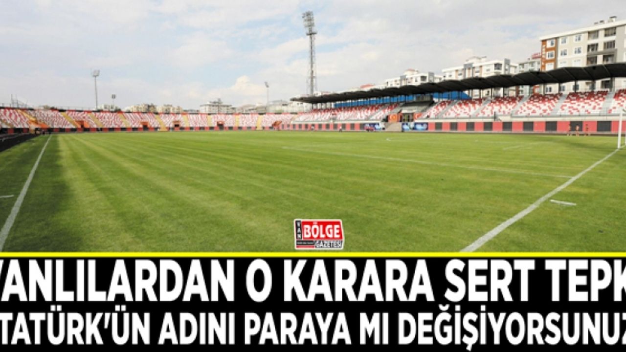 Van Atatürk Şehir Stadyumu isminin değiştirilme talebine sert tepki