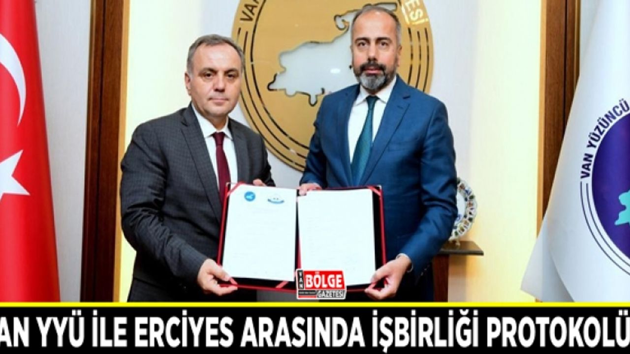 Van YYÜ ile Erciyes Üniversitesi arasında işbirliği protokolü