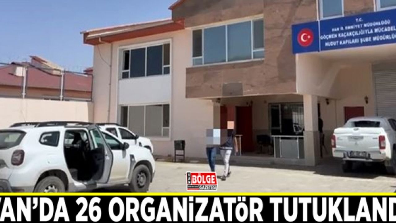 Van’da 26 organizatör tutuklandı