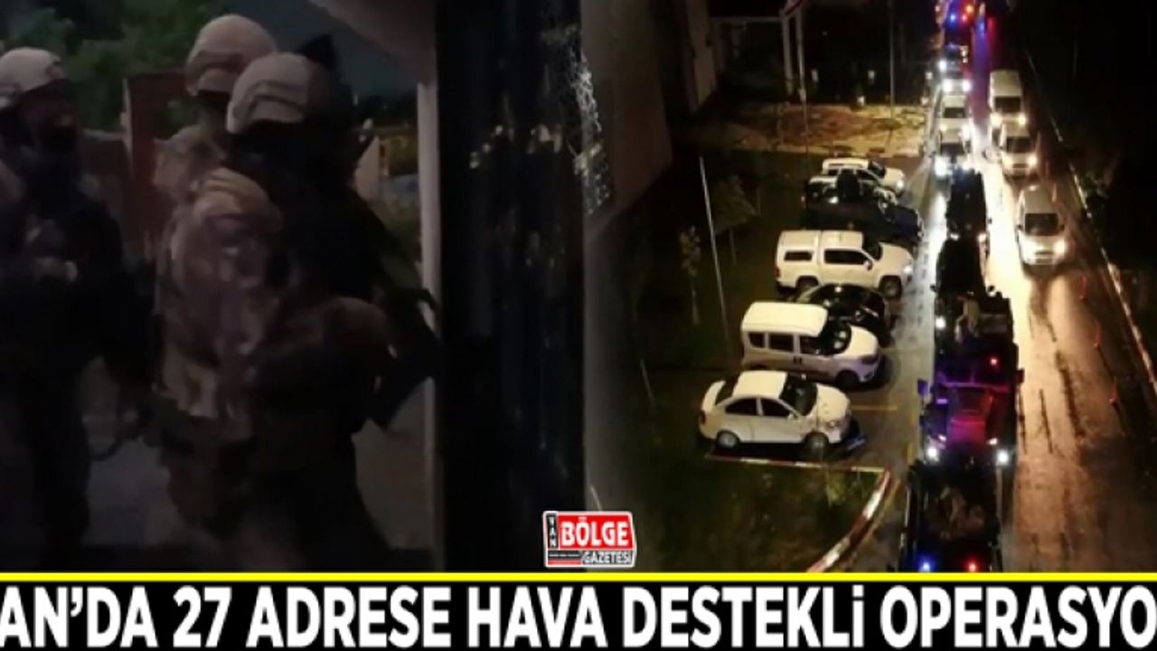 Van’da 27 adrese hava destekli eş zamanlı operasyon