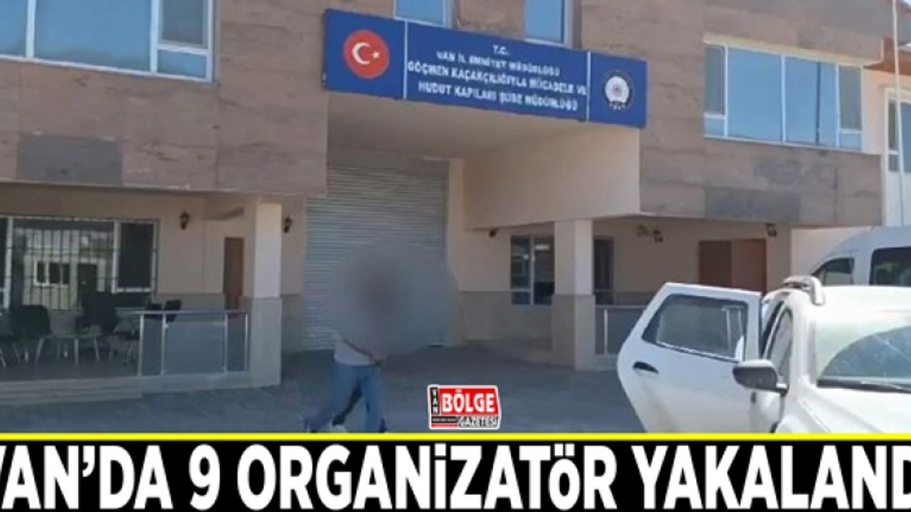 Van’da 9 organizatör yakalandı