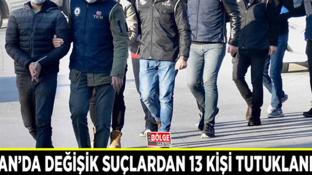 Van’da değişik suçlardan 13 kişi tutuklandı