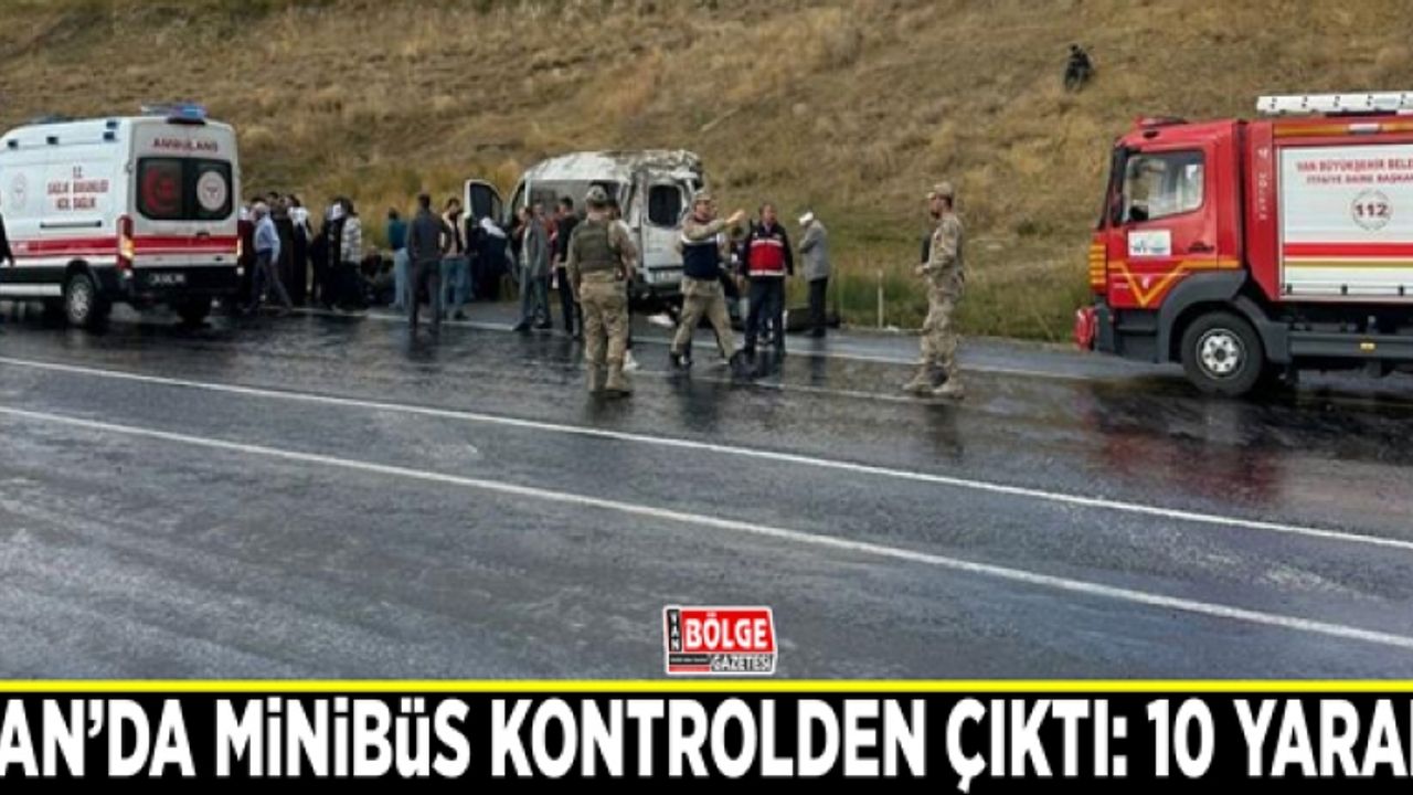 Van’da minibüs kontrolden çıktı: 10 yaralı