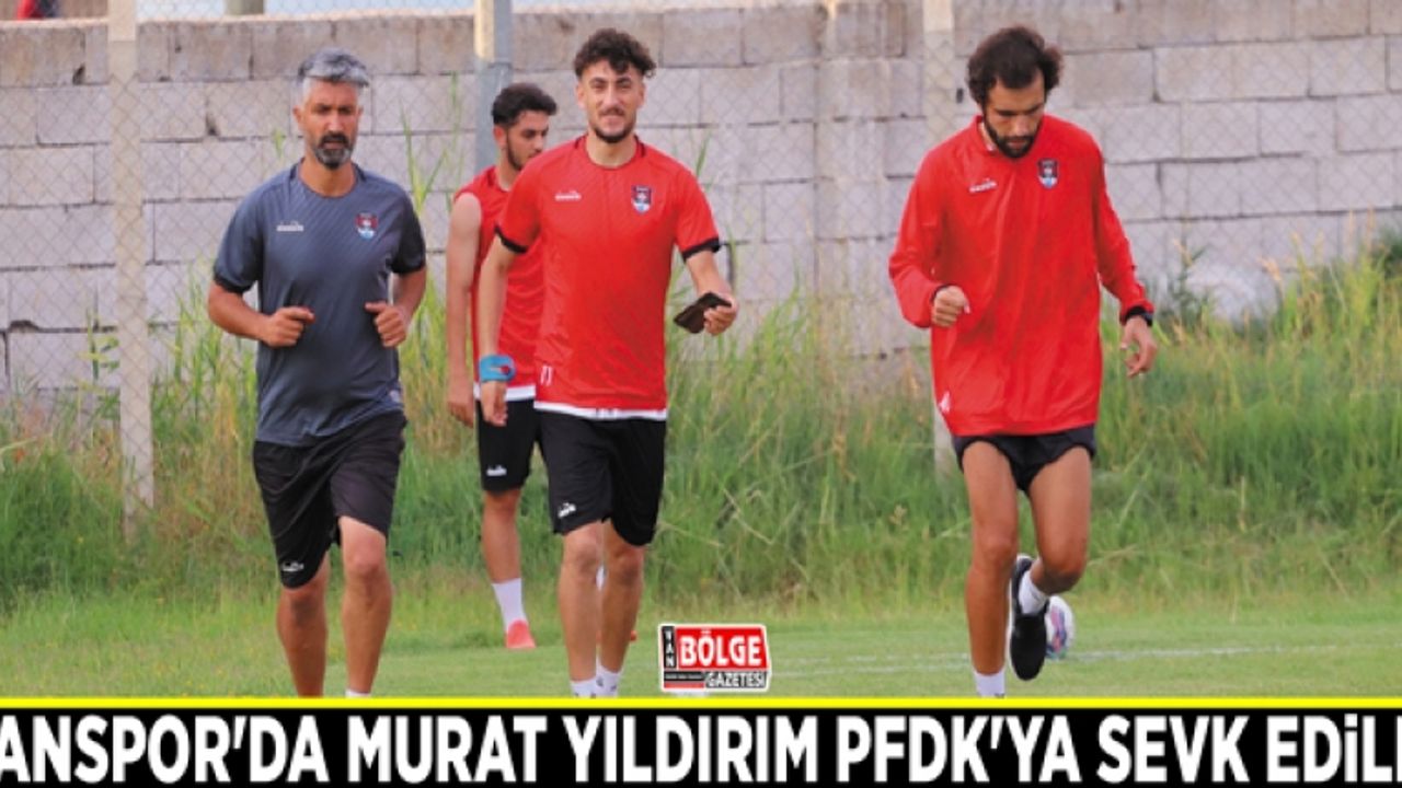 Vanspor'da Murat Yıldırım PFDK'ya sevk edildi