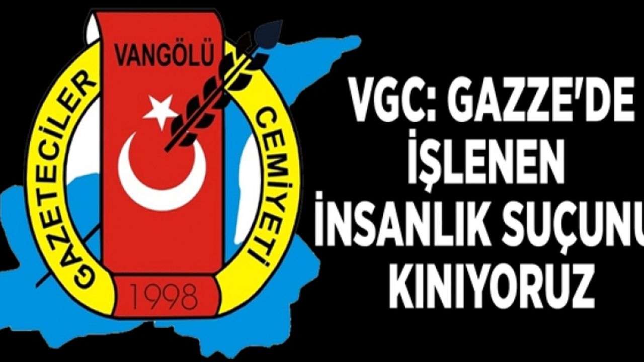 VGC: Gazze'de işlenen insanlık suçunu kınıyoruz