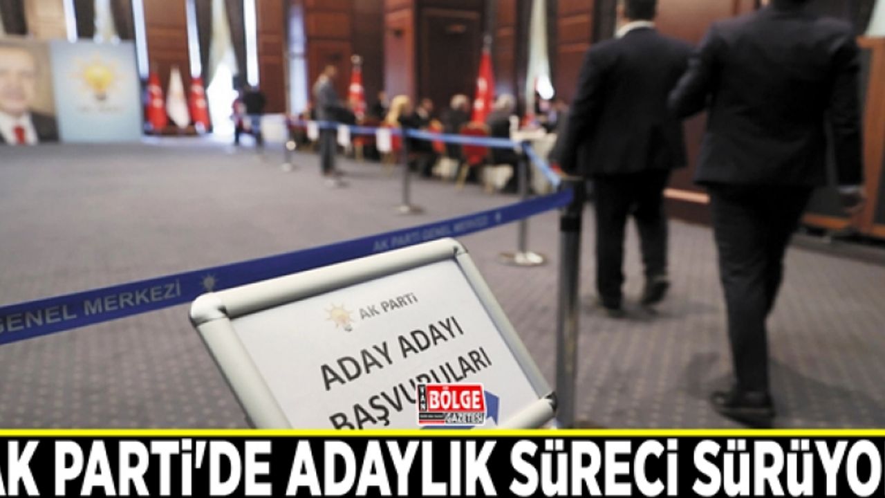 AK Parti'de adaylık süreci sürüyor