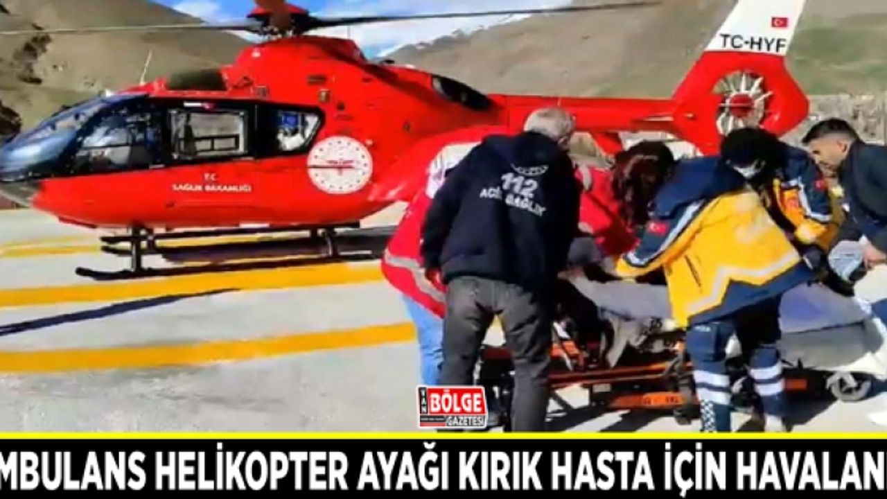 Ambulans helikopter ayağı kırık hasta için havalandı