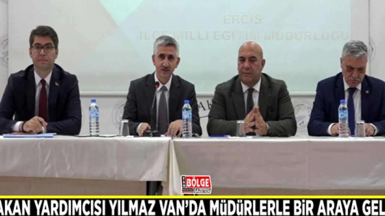Bakan Yardımcısı Yılmaz Van’da müdürlerle bir araya geldi