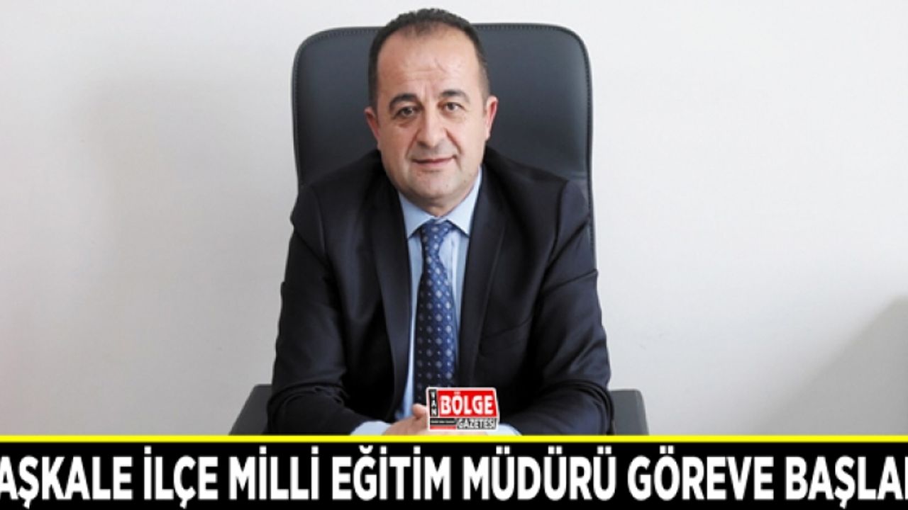 Başkale İlçe Milli Eğitim Müdürü göreve başladı