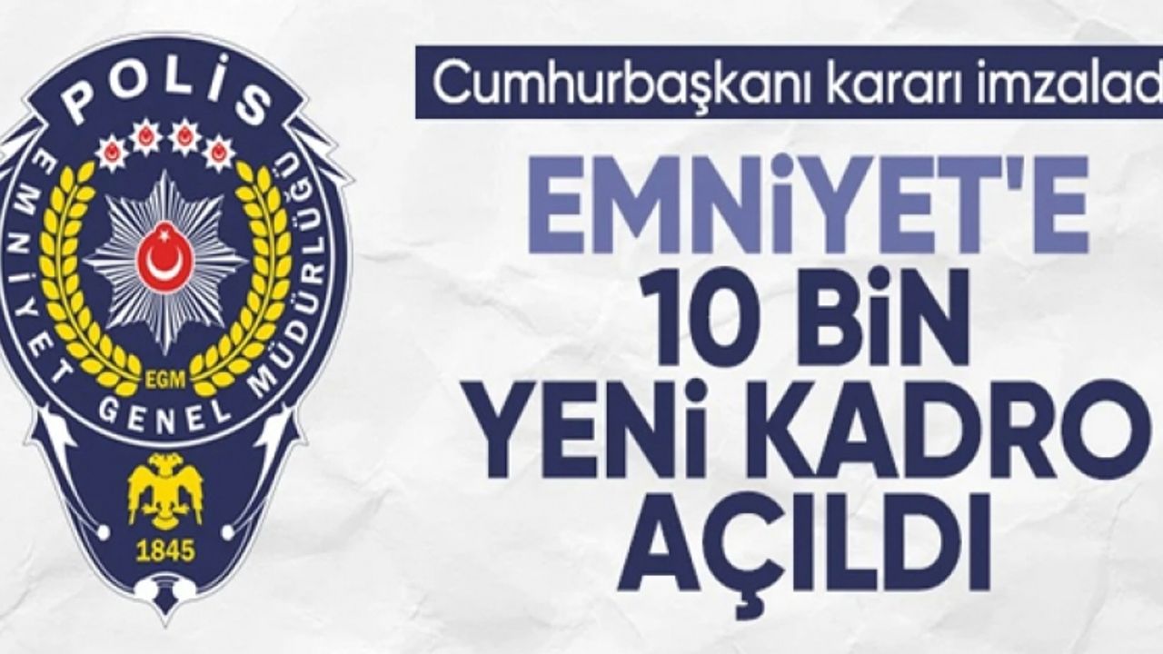 Emniyet Genel Müdürlüğü'ne 10 bin yeni kadro açıldı