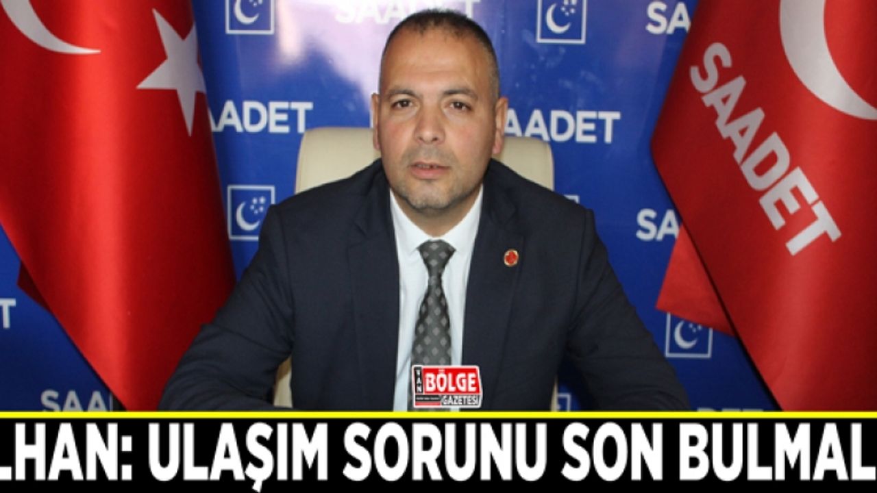 İlhan: Ulaşım sorunu son bulmalı!