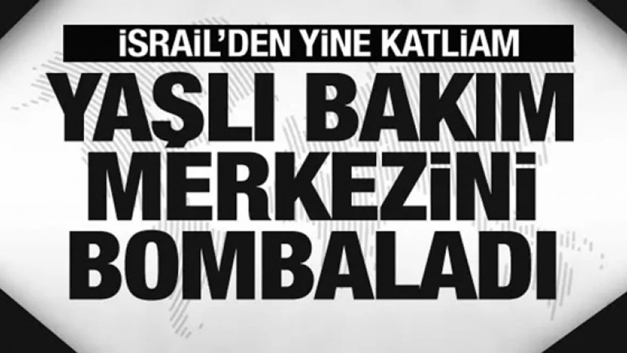 İsrail yaşlı bakım merkezini bombaladı! Ölü ve yaralılar var