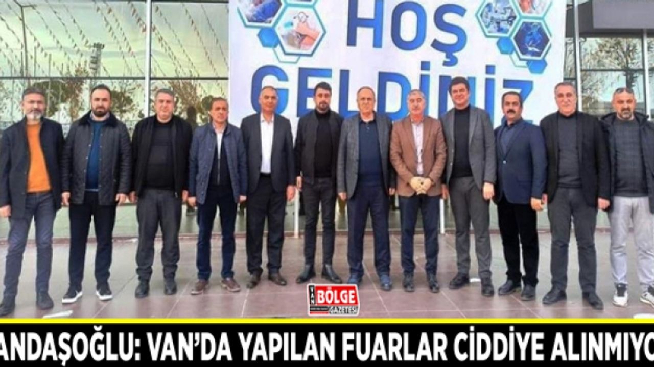 Kandaşoğlu: Van’da yapılan fuarlar ciddiye alınmıyor