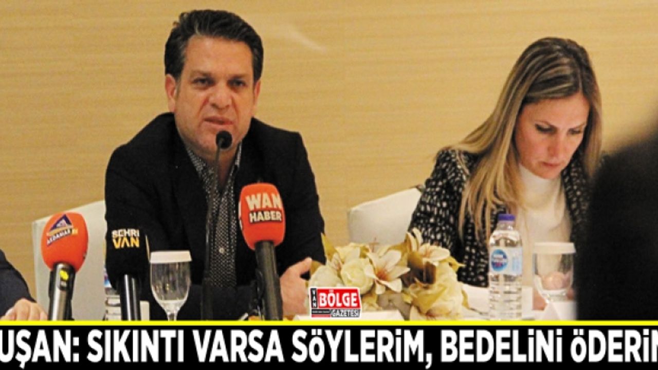 Kuşan: Sıkıntı varsa söylerim, bedelini öderim!