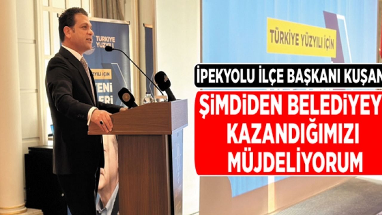 Kuşan: Şimdiden belediyeyi kazandığımızı müjdeliyorum