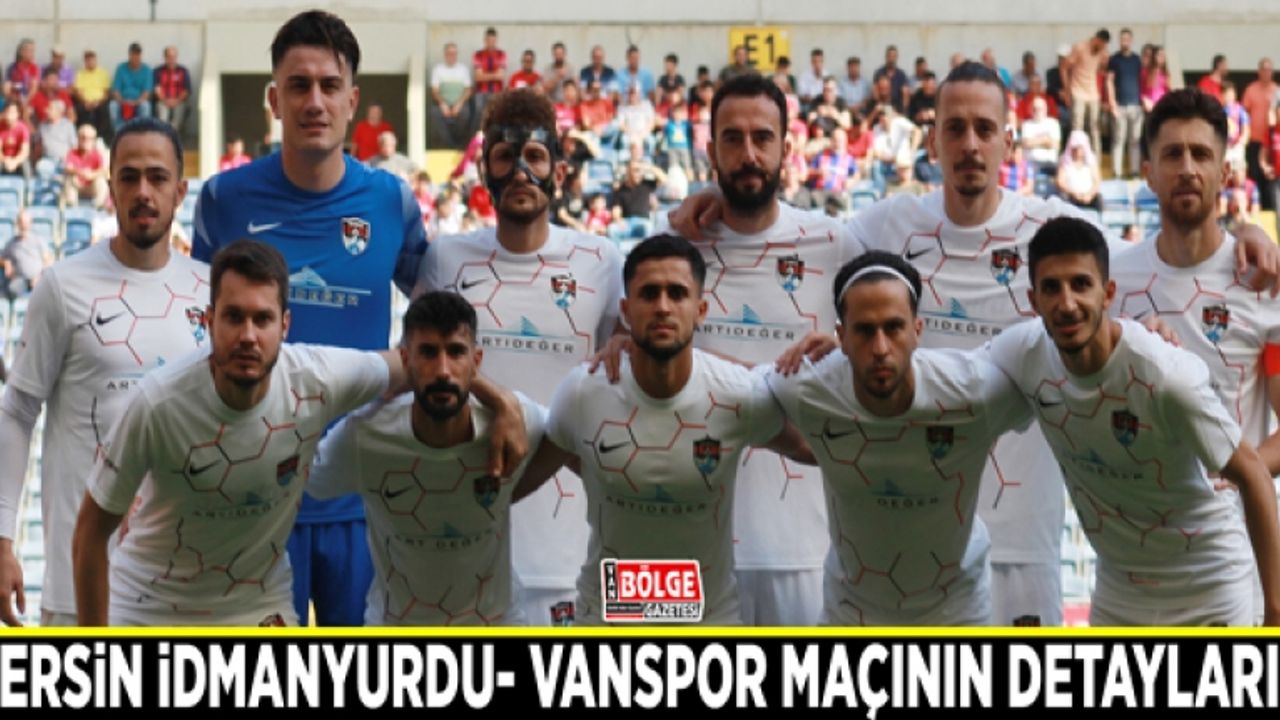 Mersin İdmanyurdu- Vanspor maçının detayları…