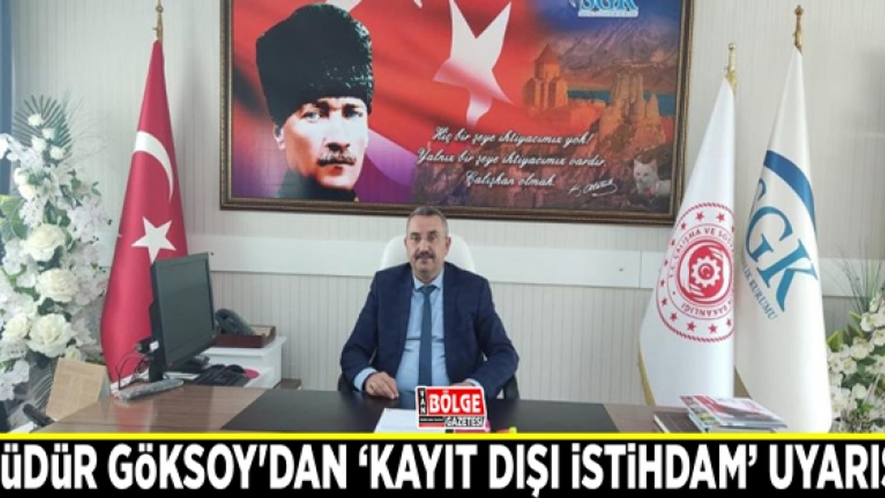 Müdür Göksoy'dan ‘Kayıt dışı istihdam’ uyarısı
