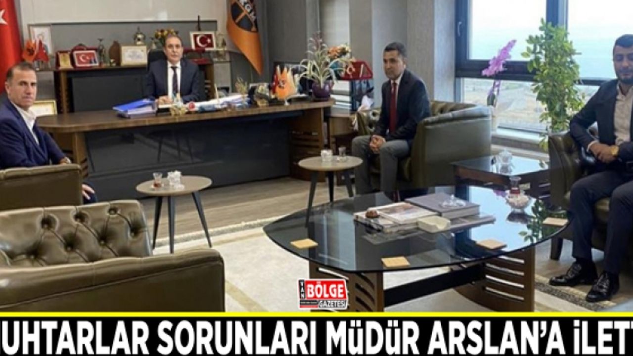 Muhtarlar sorunları Müdür Arslan’a iletti