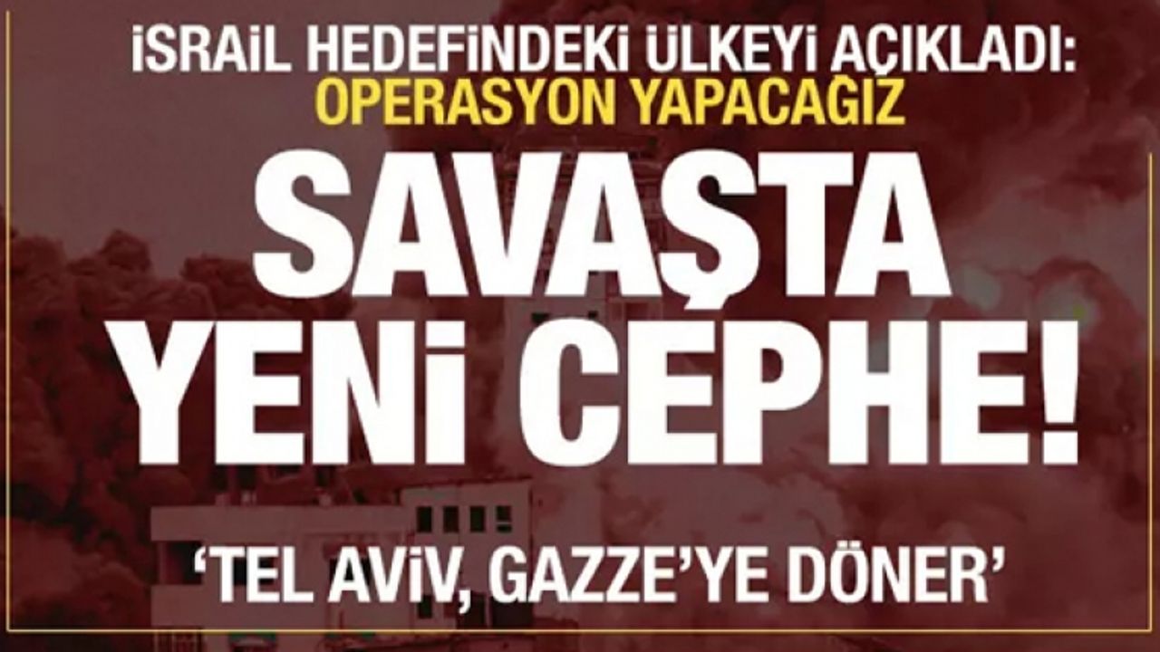 Savaş genişliyor! İsrail hedefindeki yeni ülkeyi işaret etti: Saldıracağız