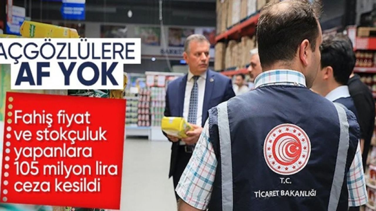 Ticaret Bakanlığı'ndan fahiş fiyat uygulayan firmalara ceza yağmuru