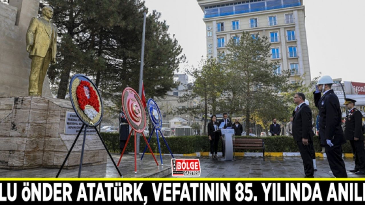 Ulu Önder Atatürk, vefatının 85. yılında anıldı