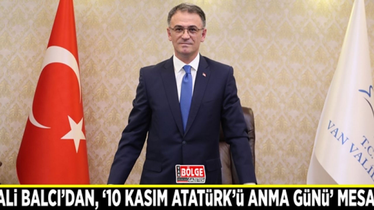 Vali Balcı’dan, '10 Kasım Atatürk’ü Anma Günü’ Mesajı