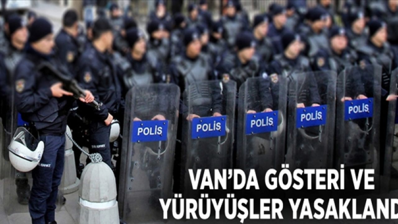 Van'da gösteri ve yürüyüşler 4 gün yasaklandı