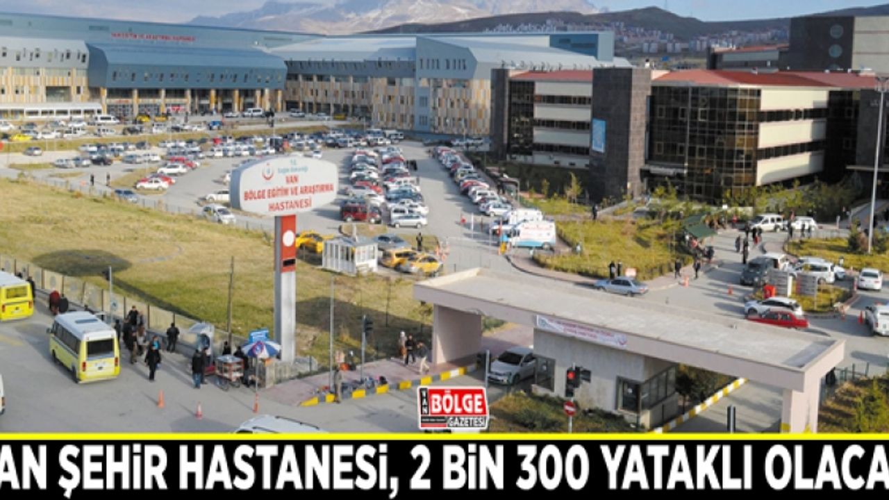 Van Şehir Hastanesi, 2 bin 300 yataklı olacak