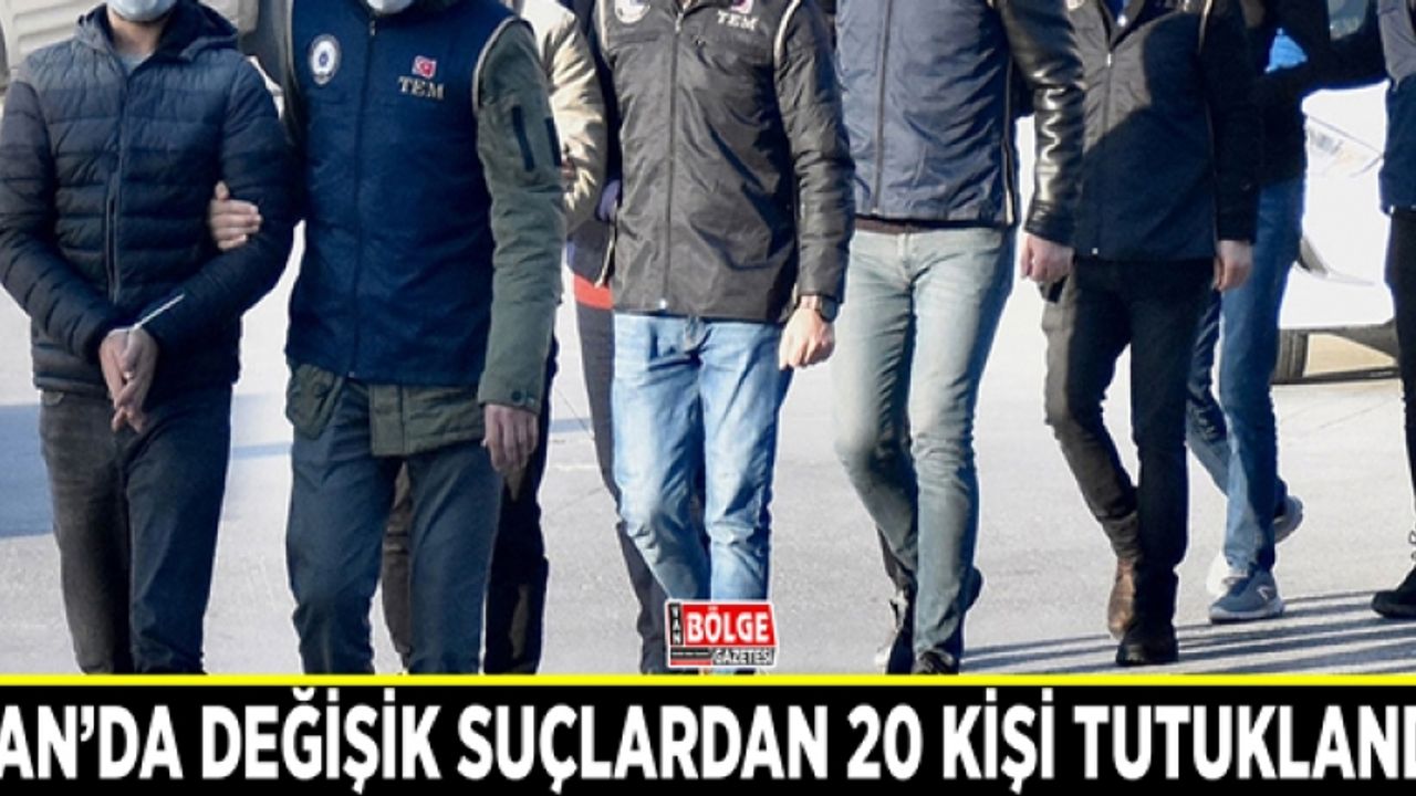 Van’da değişik suçlardan 20 kişi tutuklandı