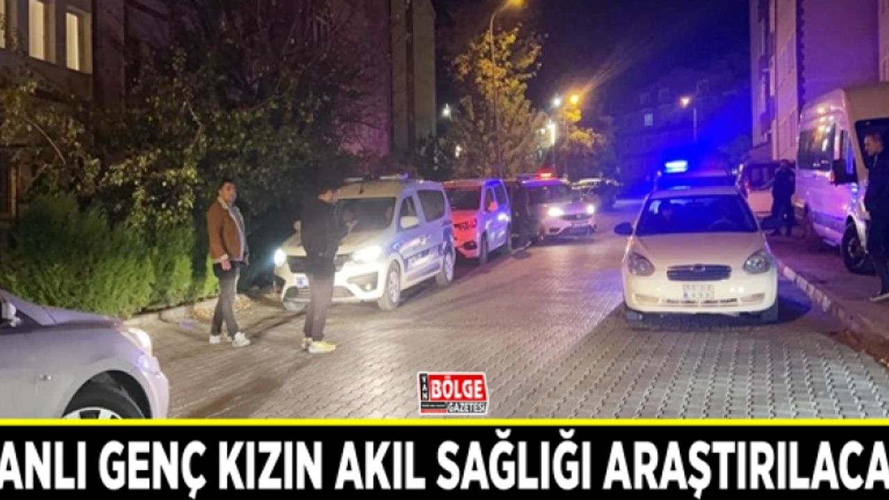 Vanlı genç kızın akıl sağlığı araştırılacak