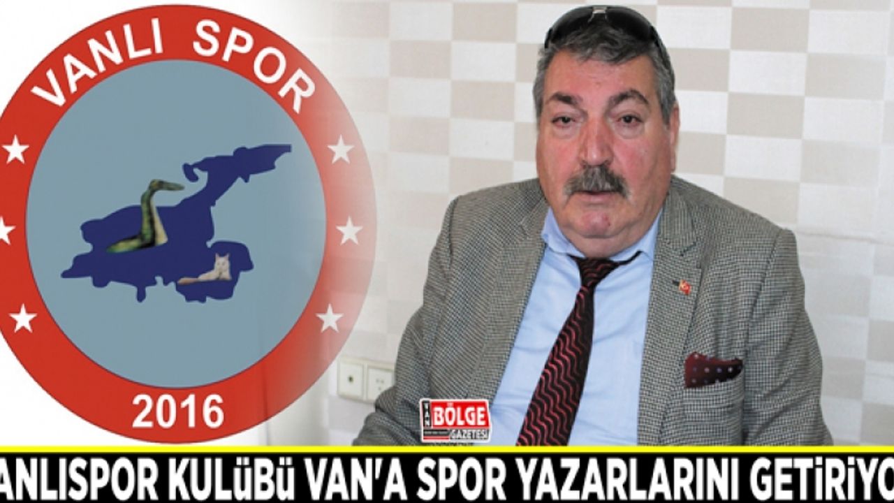 Vanlıspor Kulübü Van'a spor yazarlarını getiriyor