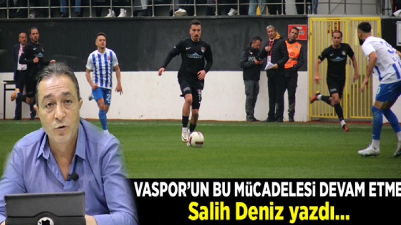 Vaspor’un bu mücadelesi devam etmeli