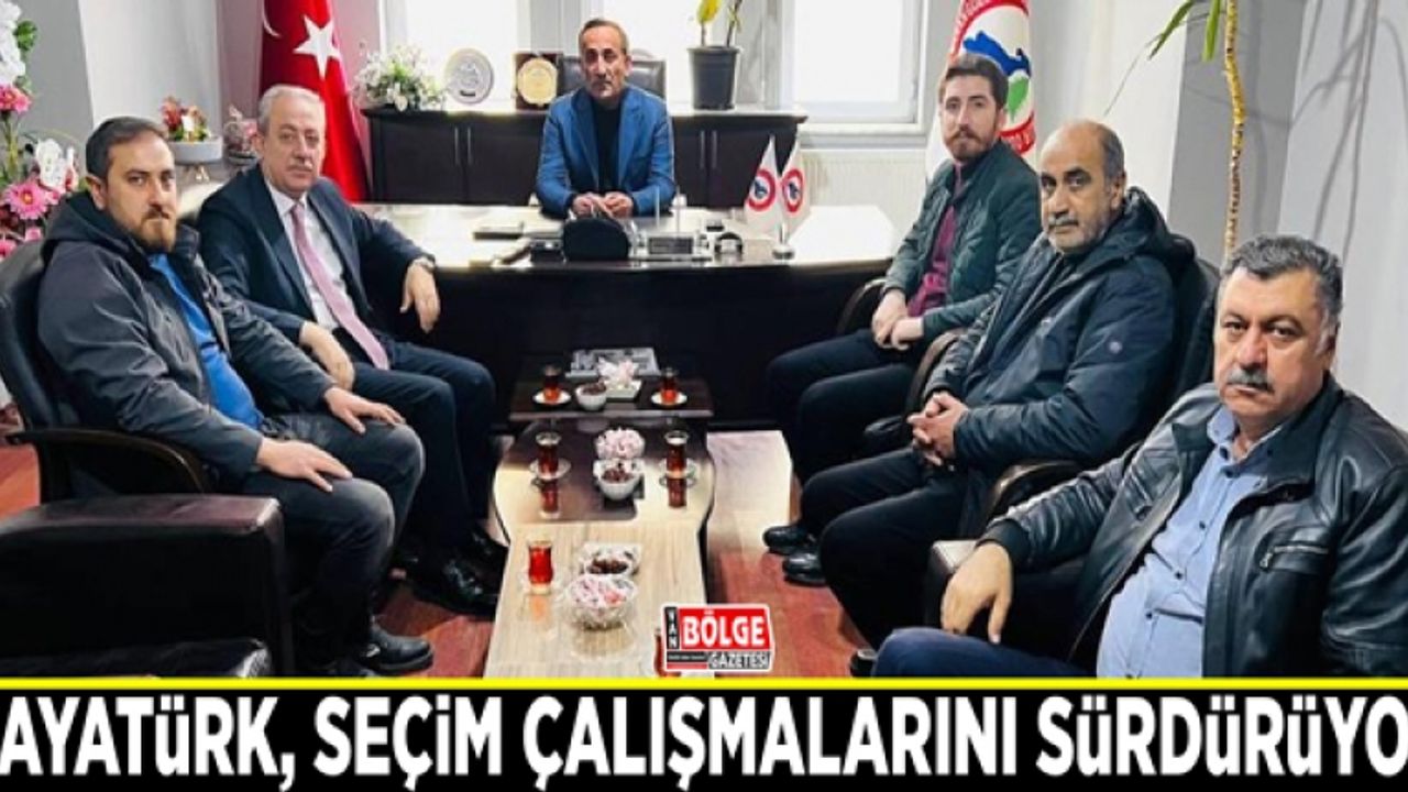 Aday Adayı Kayatürk, seçim çalışmalarını sürdürüyor