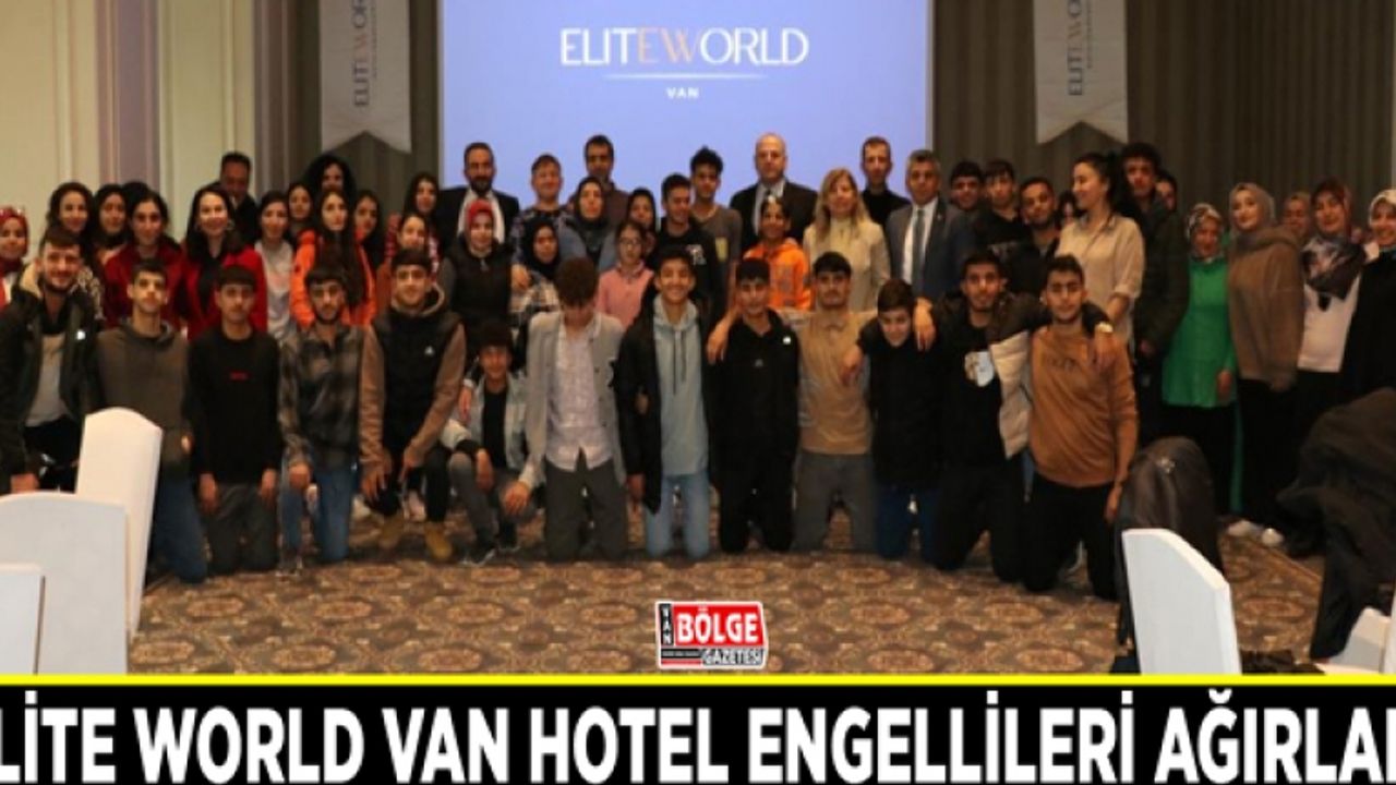 Elite World Van Hotel engellileri ağırladı