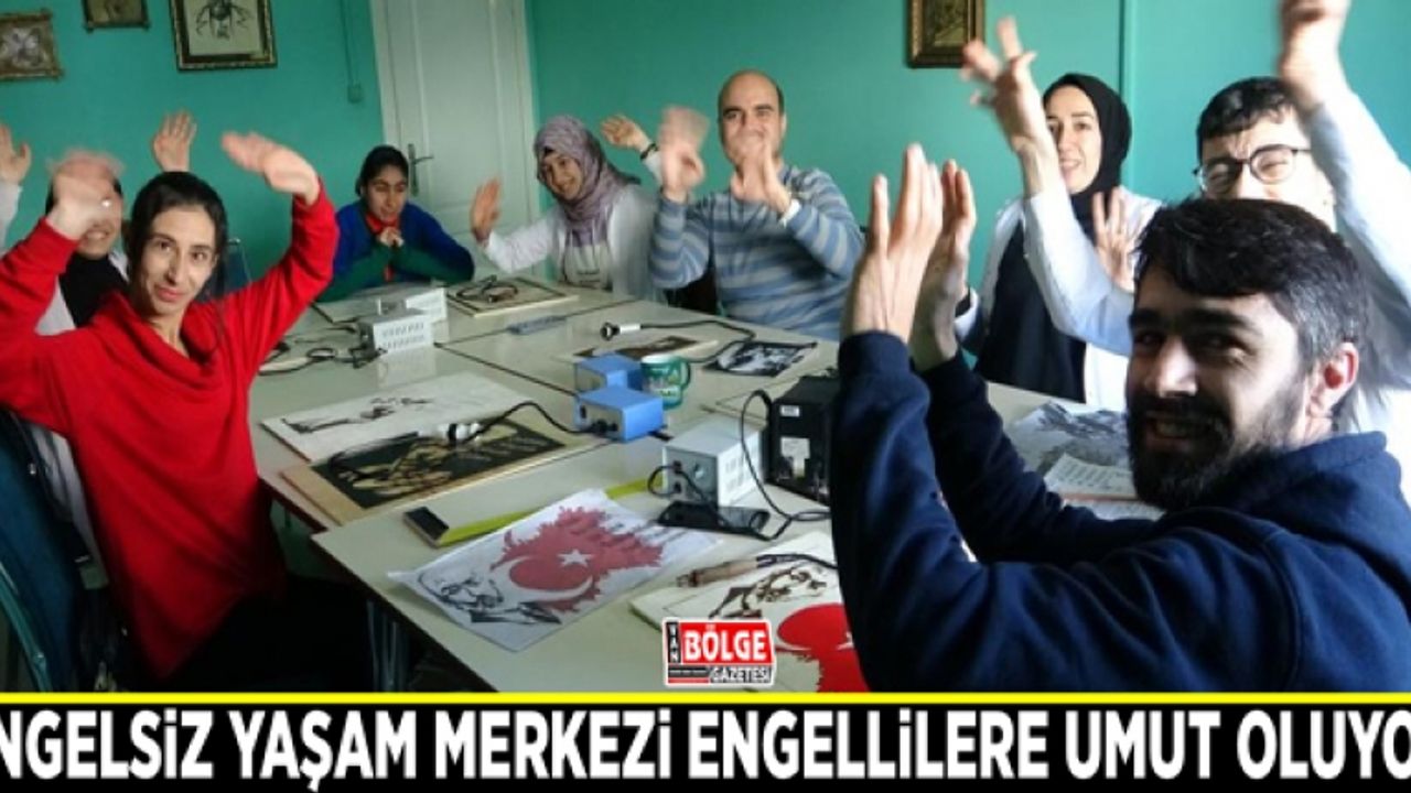 Engelsiz Yaşam Merkezi engellilere umut oluyor