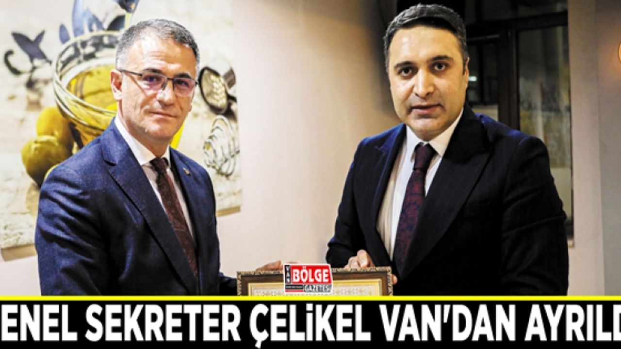 Genel Sekreter Çelikel Van'dan ayrıldı